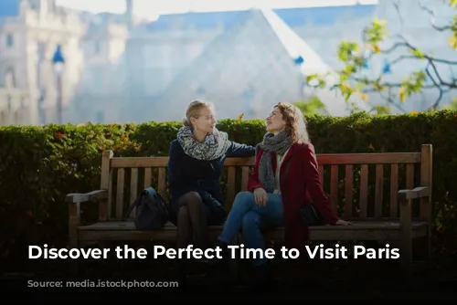 Discover the Perfect Time to Visit Paris