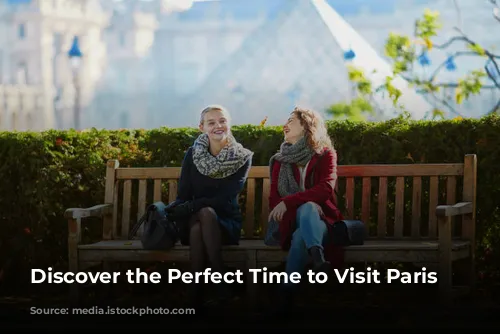 Discover the Perfect Time to Visit Paris