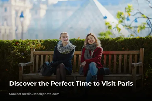 Discover the Perfect Time to Visit Paris