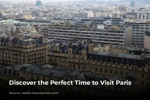 Discover the Perfect Time to Visit Paris