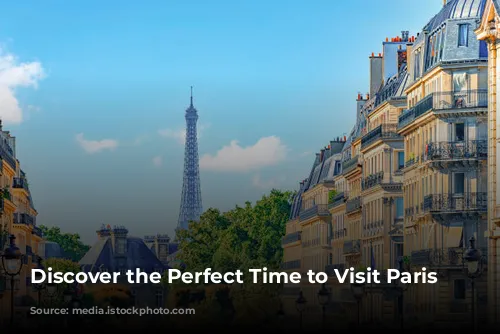 Discover the Perfect Time to Visit Paris