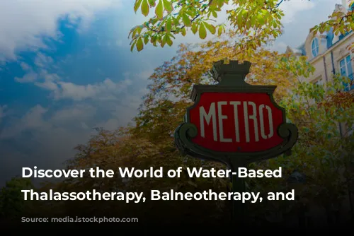 Discover the World of Water-Based Wellness: Thalassotherapy, Balneotherapy, and Spas