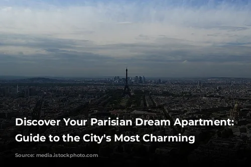 Discover Your Parisian Dream Apartment: A Guide to the City's Most Charming Rentals