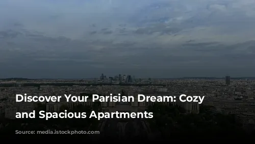 Discover Your Parisian Dream: Cozy Studios and Spacious Apartments