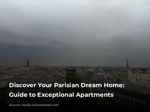 Discover Your Parisian Dream Home: A Guide to Exceptional Apartments