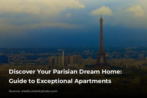 Discover Your Parisian Dream Home: A Guide to Exceptional Apartments