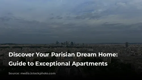 Discover Your Parisian Dream Home: A Guide to Exceptional Apartments