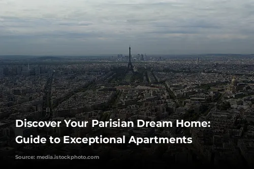 Discover Your Parisian Dream Home: A Guide to Exceptional Apartments