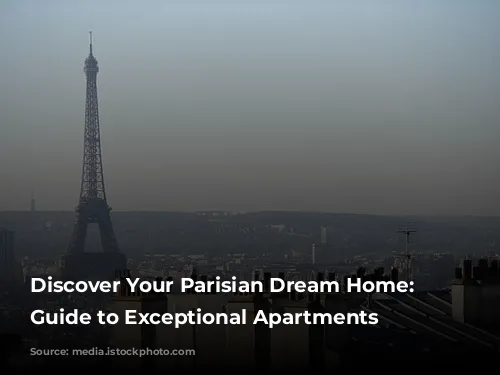 Discover Your Parisian Dream Home: A Guide to Exceptional Apartments