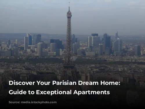 Discover Your Parisian Dream Home: A Guide to Exceptional Apartments