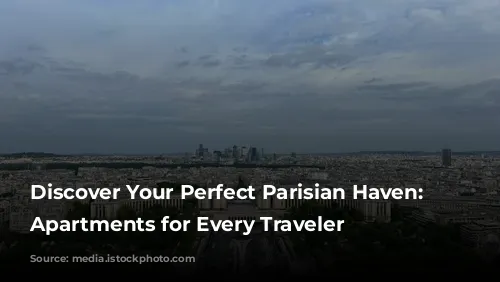 Discover Your Perfect Parisian Haven: Stunning Apartments for Every Traveler