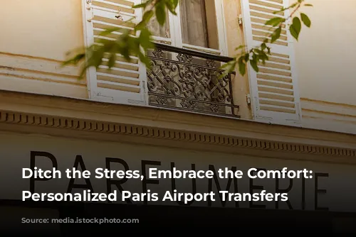 Ditch the Stress, Embrace the Comfort: Your Personalized Paris Airport Transfers