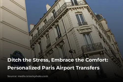 Ditch the Stress, Embrace the Comfort: Your Personalized Paris Airport Transfers