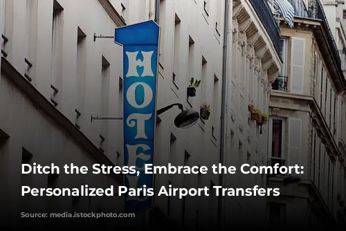 Ditch the Stress, Embrace the Comfort: Your Personalized Paris Airport Transfers