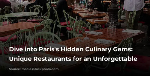 Dive into Paris's Hidden Culinary Gems: 5 Unique Restaurants for an Unforgettable Experience