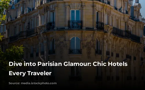 Dive into Parisian Glamour: Chic Hotels for Every Traveler