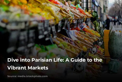 Dive into Parisian Life: A Guide to the City's Vibrant Markets