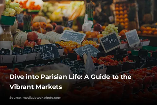 Dive into Parisian Life: A Guide to the City's Vibrant Markets