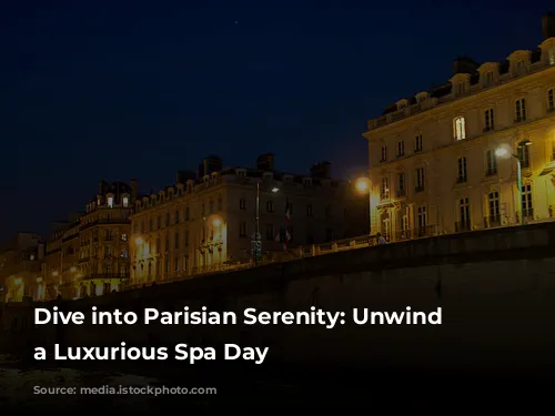 Dive into Parisian Serenity: Unwind with a Luxurious Spa Day