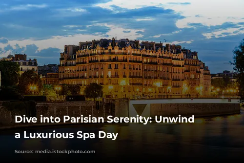 Dive into Parisian Serenity: Unwind with a Luxurious Spa Day