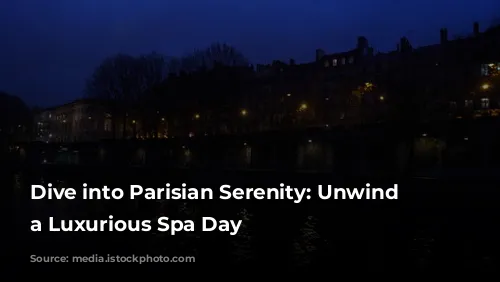 Dive into Parisian Serenity: Unwind with a Luxurious Spa Day