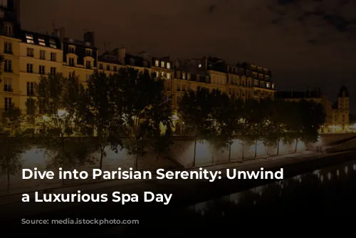 Dive into Parisian Serenity: Unwind with a Luxurious Spa Day