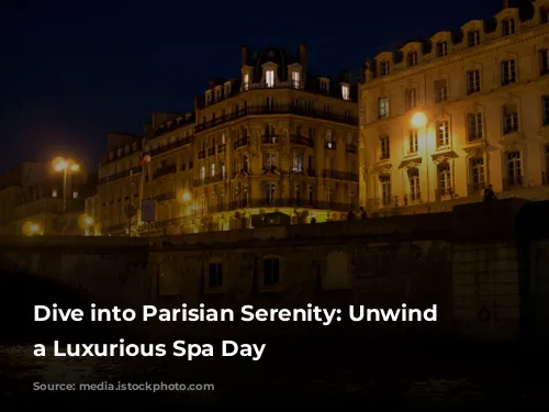 Dive into Parisian Serenity: Unwind with a Luxurious Spa Day