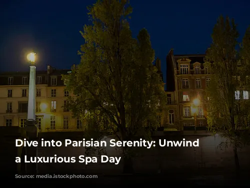 Dive into Parisian Serenity: Unwind with a Luxurious Spa Day