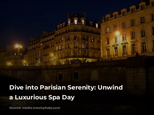 Dive into Parisian Serenity: Unwind with a Luxurious Spa Day