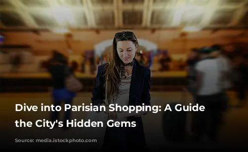 Dive into Parisian Shopping: A Guide to the City's Hidden Gems