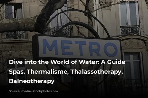 Dive into the World of Water: A Guide to Spas, Thermalisme, Thalassotherapy, and Balneotherapy