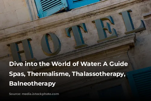 Dive into the World of Water: A Guide to Spas, Thermalisme, Thalassotherapy, and Balneotherapy