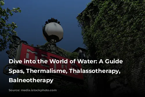 Dive into the World of Water: A Guide to Spas, Thermalisme, Thalassotherapy, and Balneotherapy