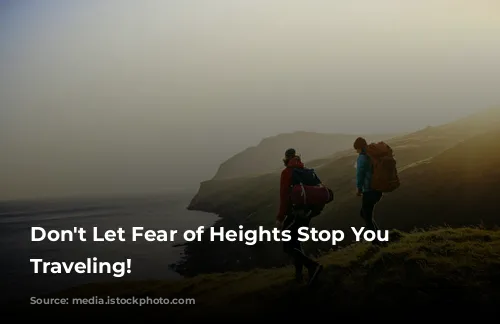 Don't Let Fear of Heights Stop You From Traveling!