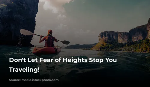 Don't Let Fear of Heights Stop You From Traveling!