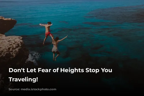 Don't Let Fear of Heights Stop You From Traveling!