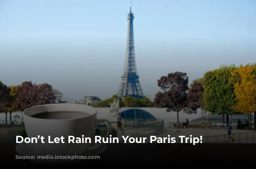 Don’t Let Rain Ruin Your Paris Trip!