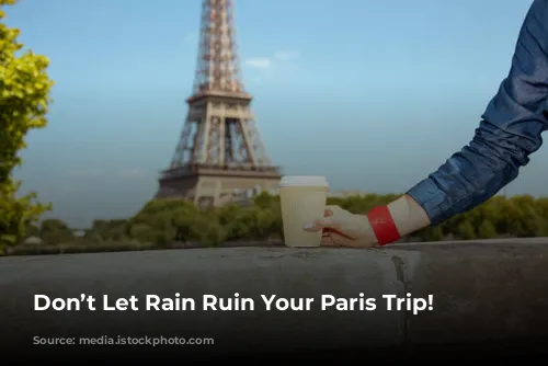 Don’t Let Rain Ruin Your Paris Trip!