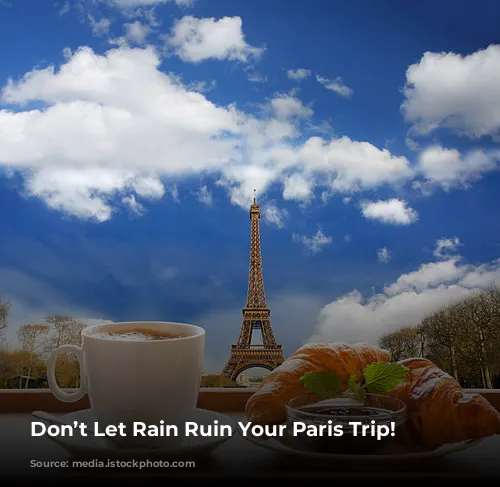 Don’t Let Rain Ruin Your Paris Trip!