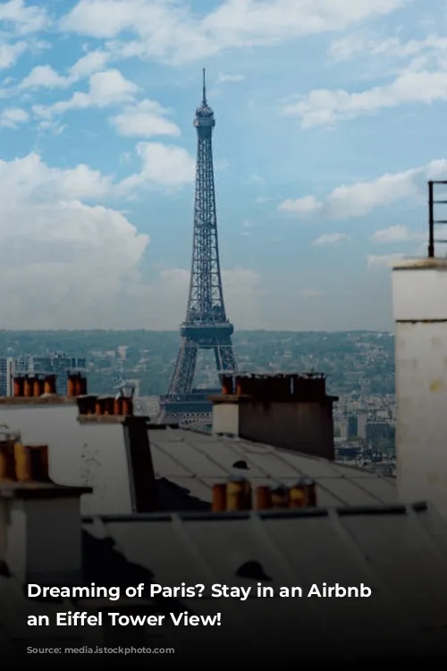 Dreaming of Paris? Stay in an Airbnb with an Eiffel Tower View!