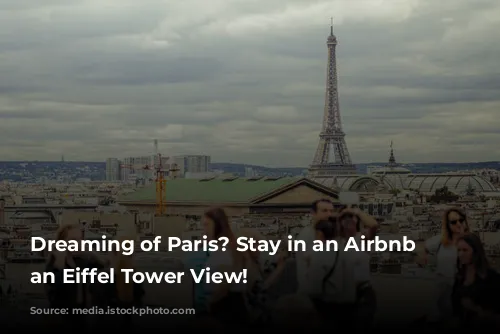 Dreaming of Paris? Stay in an Airbnb with an Eiffel Tower View!