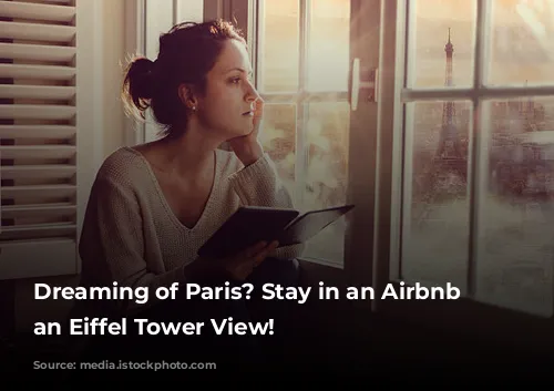 Dreaming of Paris? Stay in an Airbnb with an Eiffel Tower View!