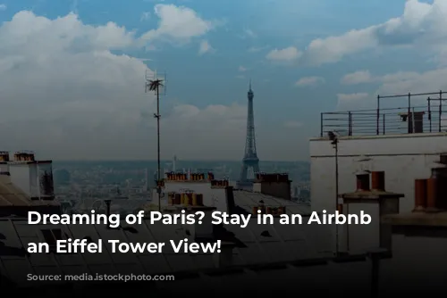 Dreaming of Paris? Stay in an Airbnb with an Eiffel Tower View!