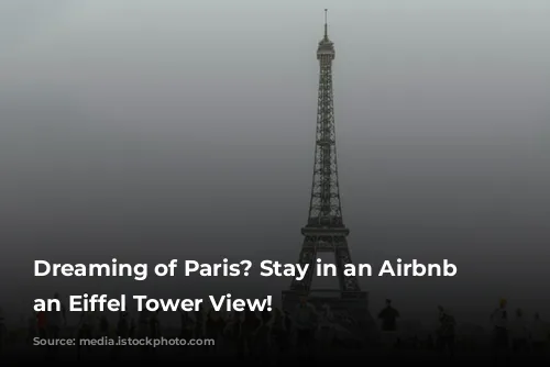 Dreaming of Paris? Stay in an Airbnb with an Eiffel Tower View!