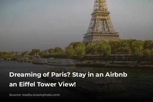 Dreaming of Paris? Stay in an Airbnb with an Eiffel Tower View!