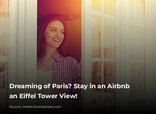 Dreaming of Paris? Stay in an Airbnb with an Eiffel Tower View!