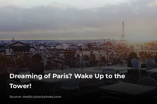 Dreaming of Paris? Wake Up to the Eiffel Tower!