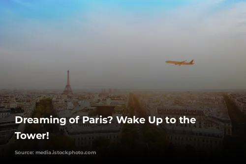 Dreaming of Paris? Wake Up to the Eiffel Tower!