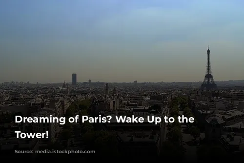 Dreaming of Paris? Wake Up to the Eiffel Tower!