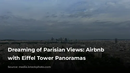 Dreaming of Parisian Views: Airbnb Gems with Eiffel Tower Panoramas